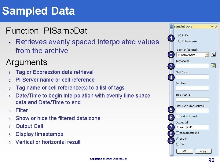 Sampled Data Function: PISamp. Dat § Retrieves evenly spaced interpolated values from the archive Sampled Data Function: PISamp. Dat § Retrieves evenly spaced interpolated values from the archive