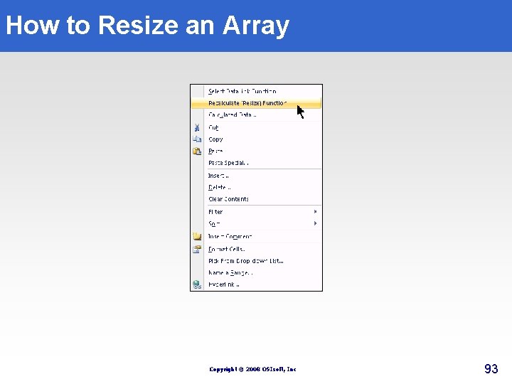How to Resize an Array Copyright © 2008 OSIsoft, Inc 93 How to Resize an Array Copyright © 2008 OSIsoft, Inc 93