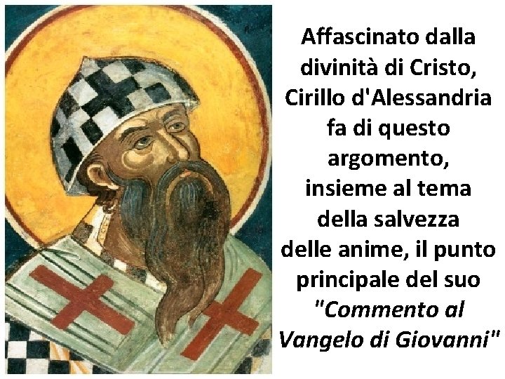 Affascinato dalla divinità di Cristo, Cirillo d'Alessandria fa di questo argomento, insieme al tema