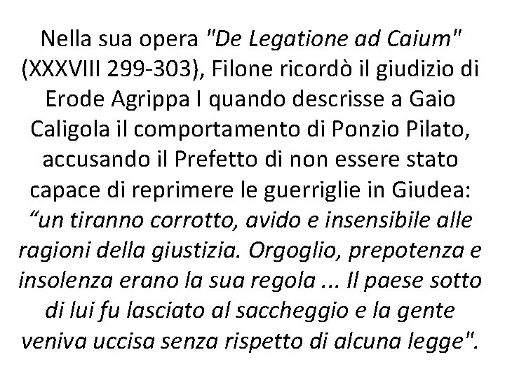 Nella sua opera "De Legatione ad Caium" (XXXVIII 299 -303), Filone ricordò il giudizio