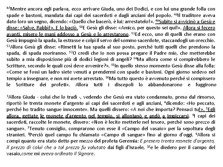 47 Mentre ancora egli parlava, ecco arrivare Giuda, uno dei Dodici, e con lui