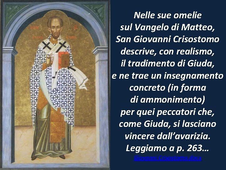 Nelle sue omelie sul Vangelo di Matteo, San Giovanni Crisostomo descrive, con realismo, il