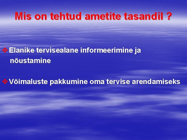 Mis on tehtud ametite tasandil ? v Elanike tervisealane informeerimine ja nõustamine v Võimaluste