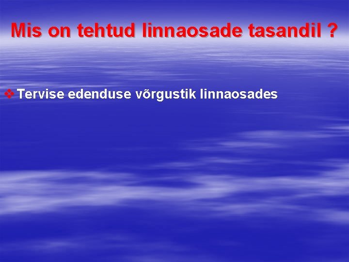 Mis on tehtud linnaosade tasandil ? v Tervise edenduse võrgustik linnaosades 