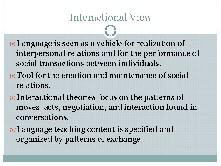 Interactional View Language is seen as a vehicle for realization of interpersonal relations and