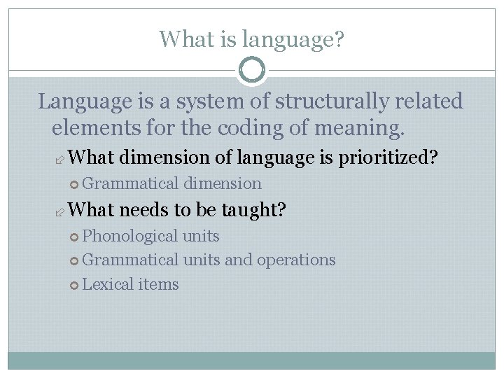 What is language? Language is a system of structurally related elements for the coding