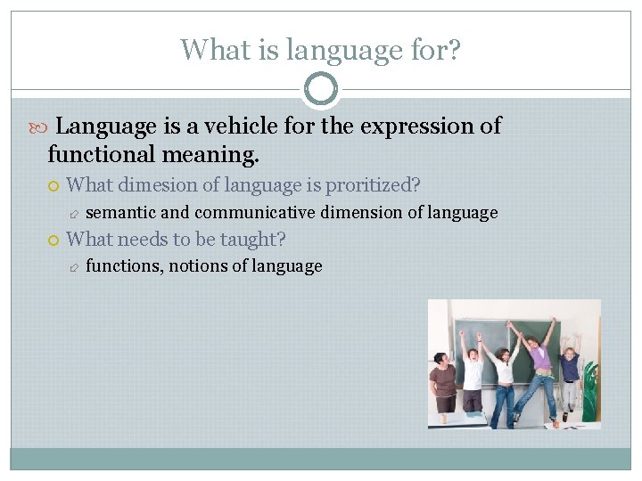 What is language for? Language is a vehicle for the expression of functional meaning.