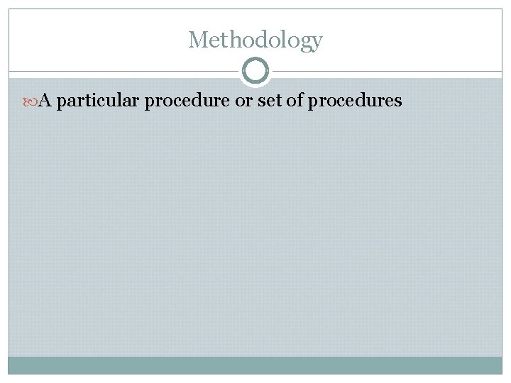 Methodology A particular procedure or set of procedures 