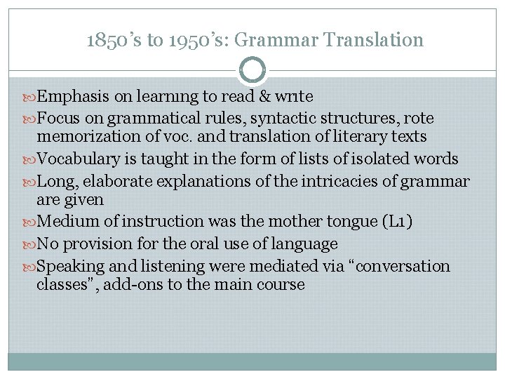 1850’s to 1950’s: Grammar Translation Emphasis on learnıng to read & wrıte Focus on