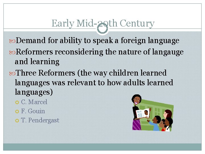 Early Mid-20 th Century Demand for ability to speak a foreign language Reformers reconsidering