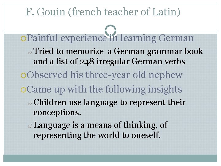 F. Gouin (french teacher of Latin) Painful experience in learning German Tried to memorize
