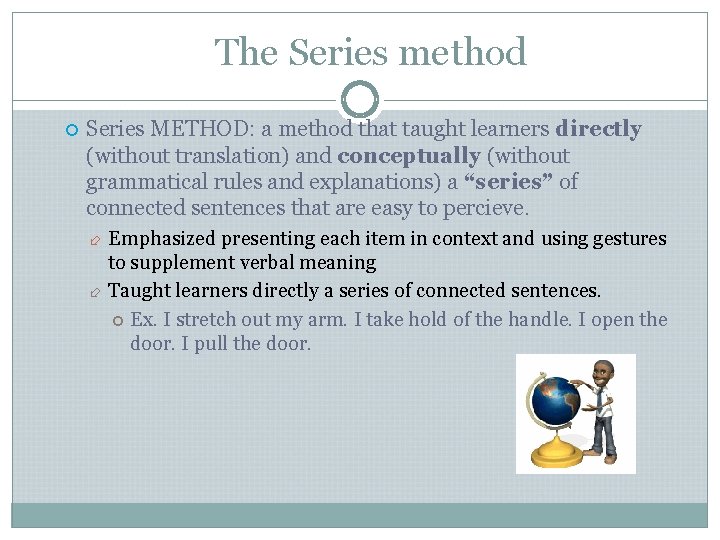 The Series method Series METHOD: a method that taught learners directly (without translation) and