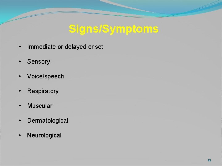 Signs/Symptoms • Immediate or delayed onset • Sensory • Voice/speech • Respiratory • Muscular