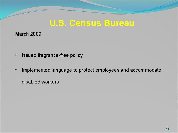 U. S. Census Bureau March 2009 • Issued fragrance-free policy • Implemented language to