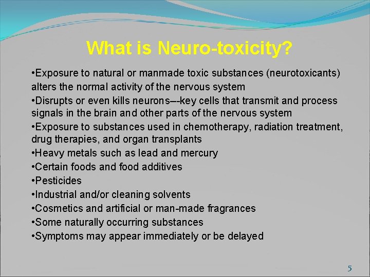 What is Neuro-toxicity? • Exposure to natural or manmade toxic substances (neurotoxicants) alters the
