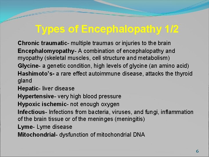 Types of Encephalopathy 1/2 Chronic traumatic- multiple traumas or injuries to the brain Encephalomyopathy-