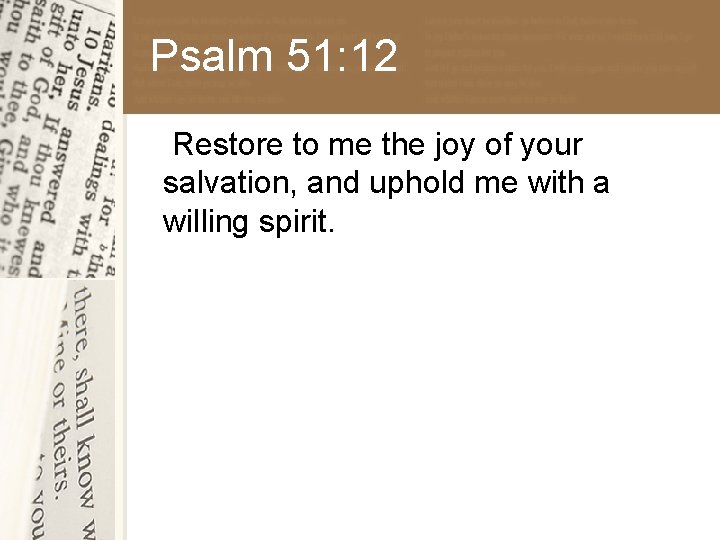 Psalm 51: 12 Restore to me the joy of your salvation, and uphold me