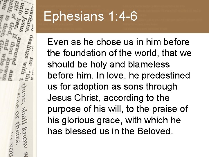 Ephesians 1: 4 -6 Even as he chose us in him before the foundation