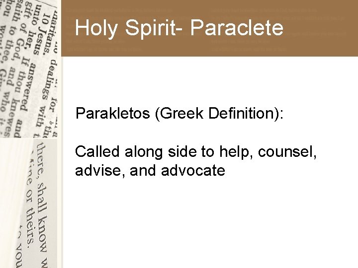 Holy Spirit- Paraclete Parakletos (Greek Definition): Called along side to help, counsel, advise, and