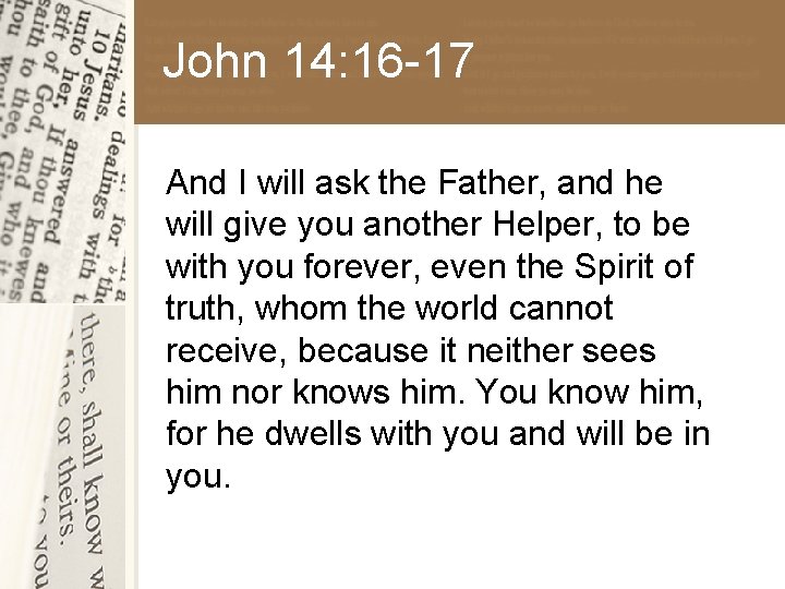 John 14: 16 -17 And I will ask the Father, and he will give