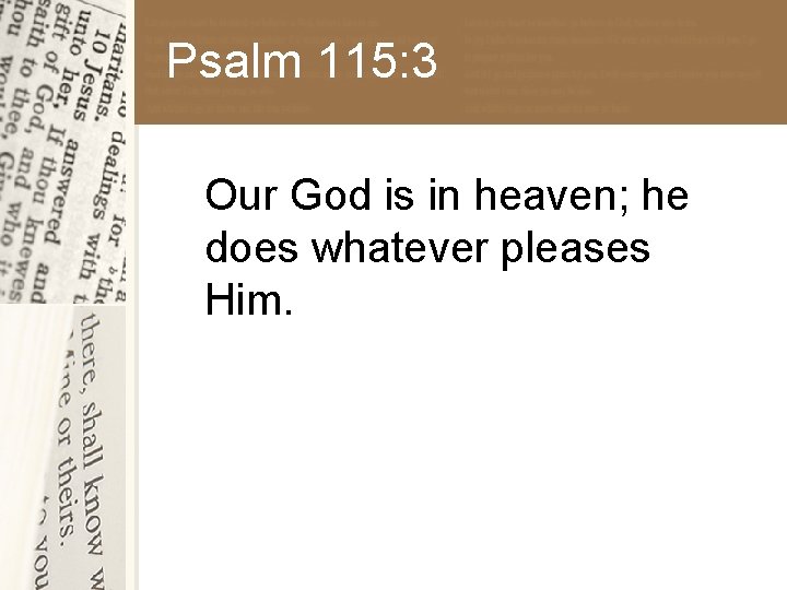Psalm 115: 3 Our God is in heaven; he does whatever pleases Him. 
