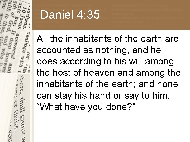 Daniel 4: 35 All the inhabitants of the earth are accounted as nothing, and