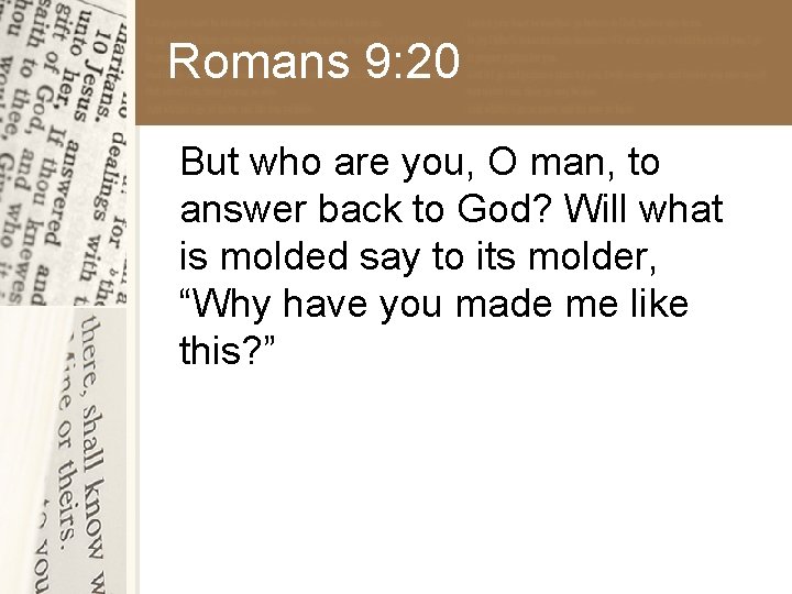 Romans 9: 20 But who are you, O man, to answer back to God?