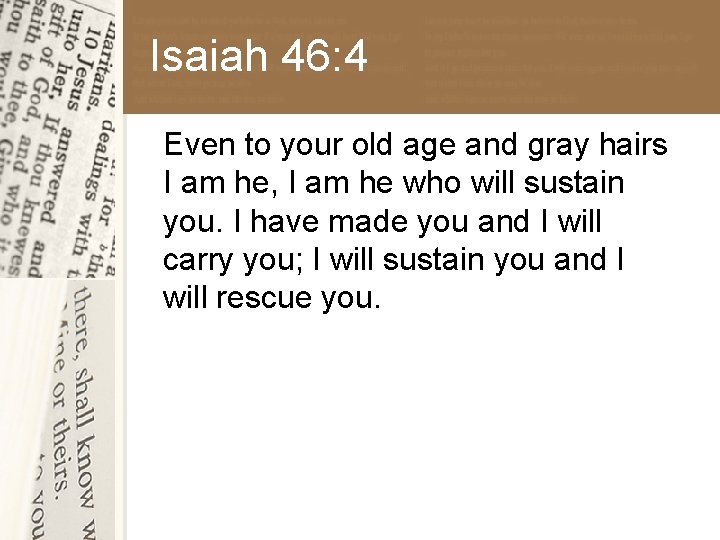 Isaiah 46: 4 Even to your old age and gray hairs I am he,