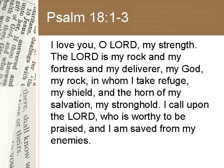 Psalm 18: 1 -3 I love you, O LORD, my strength. The LORD is