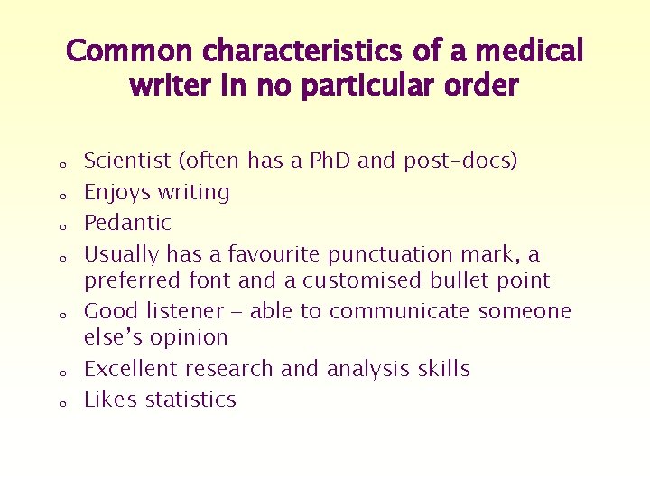 Common characteristics of a medical writer in no particular order o Scientist (often has