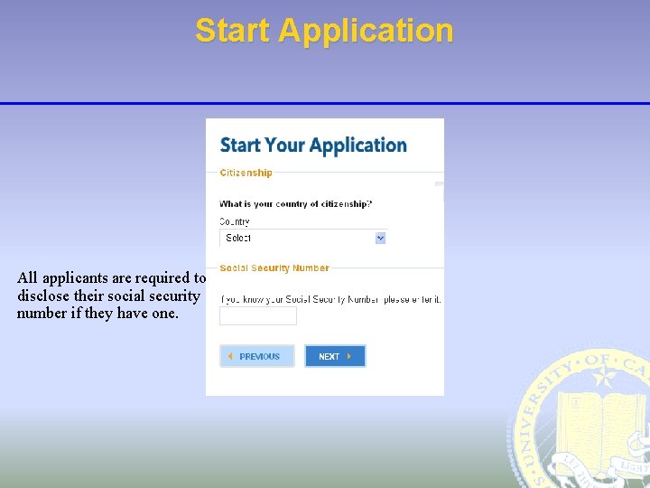 Start Application All applicants are required to disclose their social security number if they