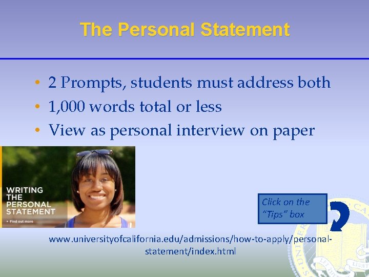The Personal Statement • 2 Prompts, students must address both • 1, 000 words