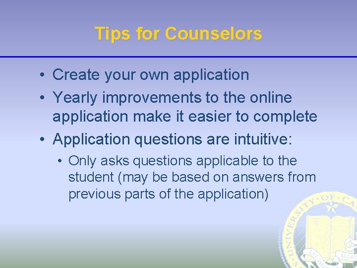 Tips for Counselors • Create your own application • Yearly improvements to the online