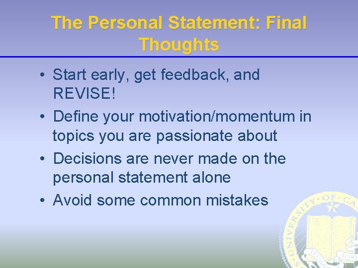 The Personal Statement: Final Thoughts • Start early, get feedback, and REVISE! • Define