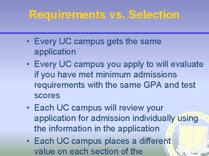 Requirements vs. Selection • Every UC campus gets the same application • Every UC