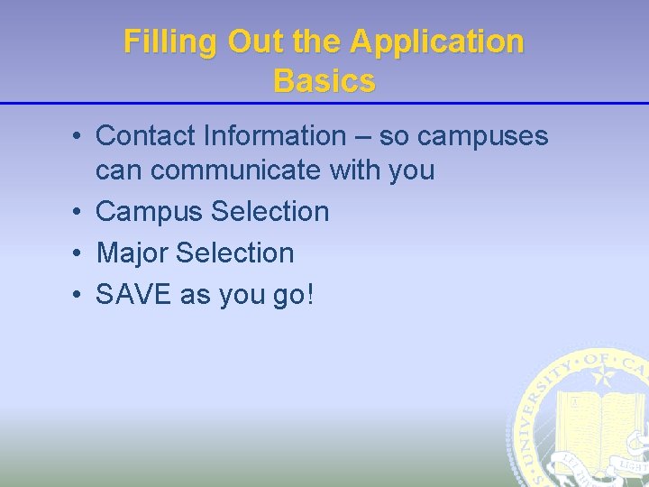 Filling Out the Application Basics • Contact Information – so campuses can communicate with