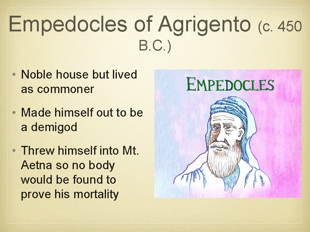 Empedocles of Agrigento (c. 450 B. C. ) • Noble house but lived as