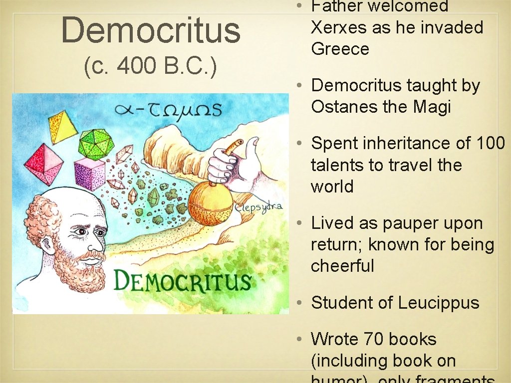Democritus (c. 400 B. C. ) • Father welcomed Xerxes as he invaded Greece