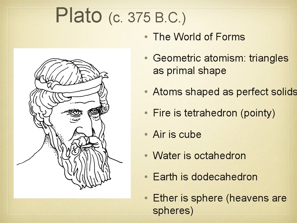 Plato (c. 375 B. C. ) • The World of Forms • Geometric atomism: