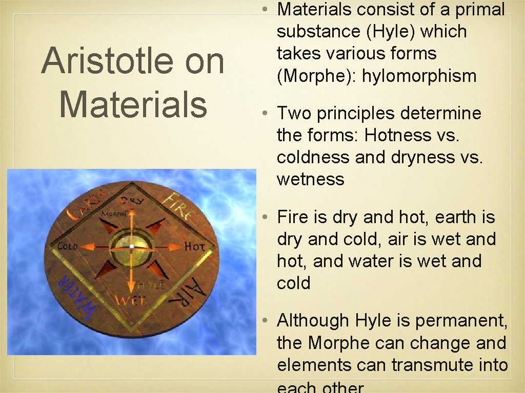 Aristotle on Materials • Materials consist of a primal substance (Hyle) which takes various