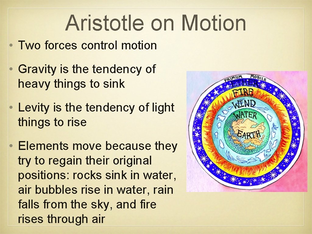 Aristotle on Motion • Two forces control motion • Gravity is the tendency of