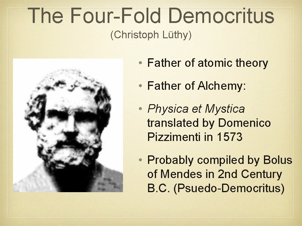 The Four-Fold Democritus (Christoph Lüthy) • Father of atomic theory • Father of Alchemy: