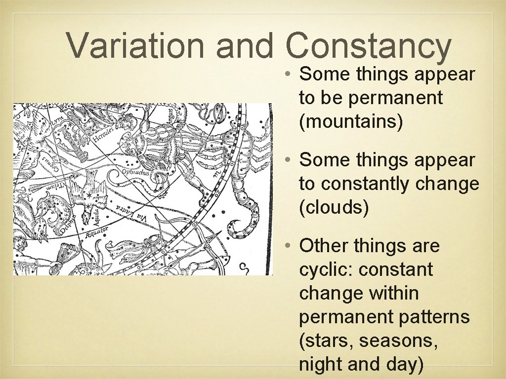 Variation and Constancy • Some things appear to be permanent (mountains) • Some things