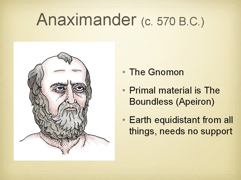 Anaximander (c. 570 B. C. ) • The Gnomon • Primal material is The