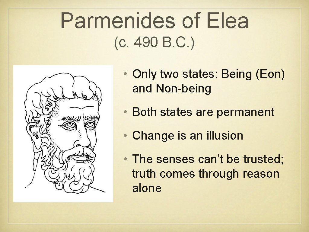 Parmenides of Elea (c. 490 B. C. ) • Only two states: Being (Eon)