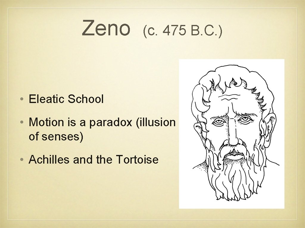 Zeno (c. 475 B. C. ) • Eleatic School • Motion is a paradox
