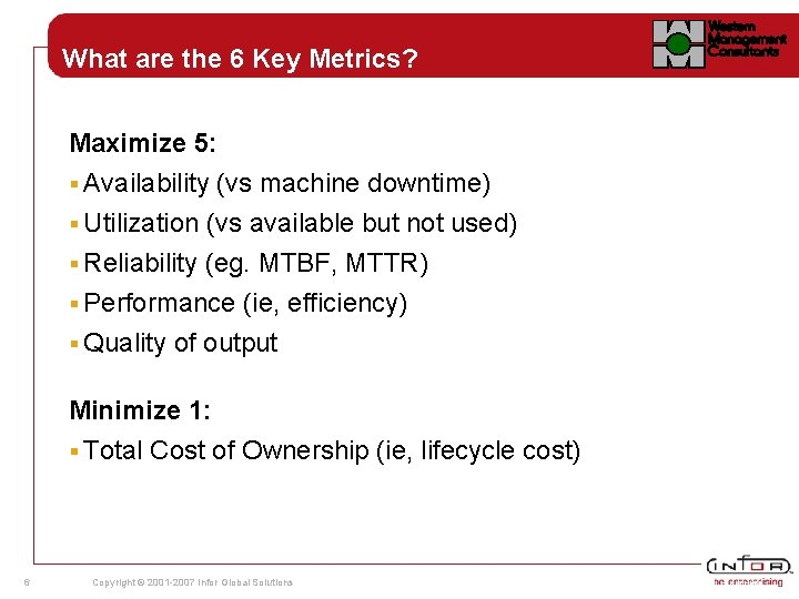 What are the 6 Key Metrics? Maximize 5: § Availability (vs machine downtime) § What are the 6 Key Metrics? Maximize 5: § Availability (vs machine downtime) §