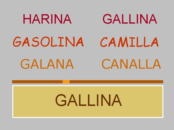 HARINA GALLINA GASOLINA CAMILLA GALANA CANALLA GALLINA 