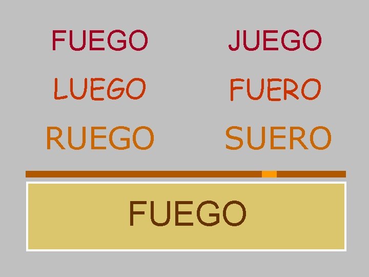 FUEGO JUEGO LUEGO FUERO RUEGO SUERO FUEGO 