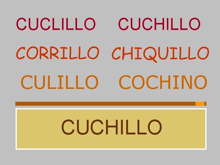 CUCLILLO CUCHILLO CORRILLO CHIQUILLO CULILLO COCHINO CUCHILLO 